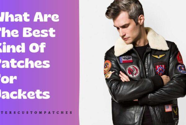Best Kind Of Patches For Jackets