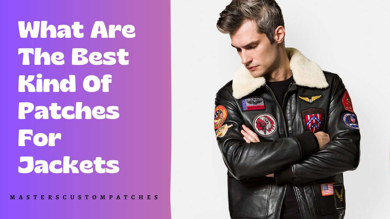 Best Kind Of Patches For Jackets